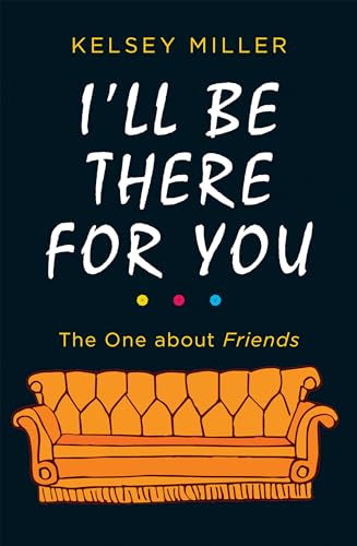 9780263275810: I'll Be There For You: The must-have guide to the hit TV show Friends filled with interviews, anecdotes and more