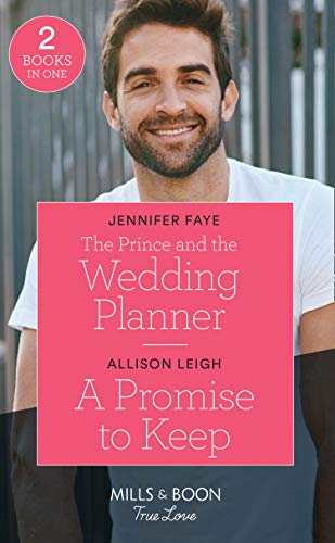 Beispielbild fr The Prince And The Wedding Planner / A Promise To Keep (True Love): The Prince and the Wedding Planner (The Bartolini Legacy) / A Promise to Keep (Return to the Double C) zum Verkauf von Goldstone Books