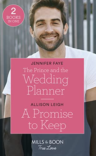 Stock image for The Prince And The Wedding Planner / A Promise To Keep (True Love): The Prince and the Wedding Planner (The Bartolini Legacy) / A Promise to Keep (Return to the Double C) for sale by Goldstone Books