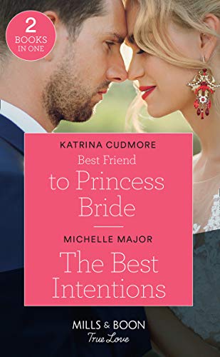 9780263278729: Best Friend To Princess Bride / The Best Intentions: Best Friend to Princess Bride (Royals of Monrosa) / The Best Intentions (Welcome to Starlight)
