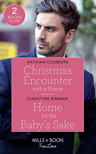 Stock image for Christmas Encounter With A Prince / Home For The Baby's Sake: Christmas Encounter with a Prince (Royals of Monrosa) / Home for the Baby's Sake (The Bravos of Valentine Bay) (Mills & Boon True Love) for sale by AwesomeBooks