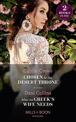 Stock image for Chosen For His Desert Throne / What The Greek's Wife Needs: Chosen for His Desert Throne / What the Greek's Wife Needs for sale by AwesomeBooks