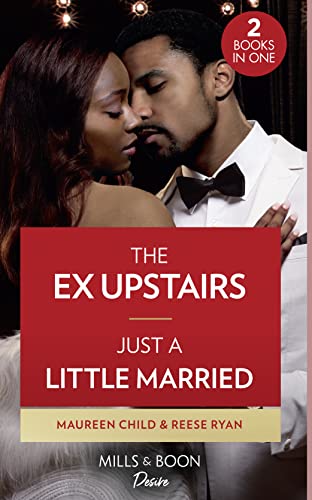 Imagen de archivo de The Ex Upstairs / Just A Little Married: The Ex Upstairs (Dynasties: The Carey Center) / Just a Little Married (Moonlight Ridge): Book 1 a la venta por AwesomeBooks