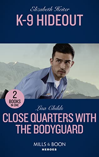 Stock image for K-9 Hideout / Close Quarters With The Bodyguard: K-9 Hideout (A K-9 Alaska Novel) / Close Quarters with the Bodyguard (Bachelor Bodyguards) for sale by GF Books, Inc.