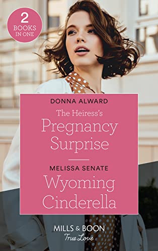Stock image for The Heiress's Pregnancy Surprise / Wyoming Cinderella: The Heiress's Pregnancy Surprise (Heirs to an Empire) / Wyoming Cinderella (Dawson Family Ranch) (True Love) for sale by AwesomeBooks