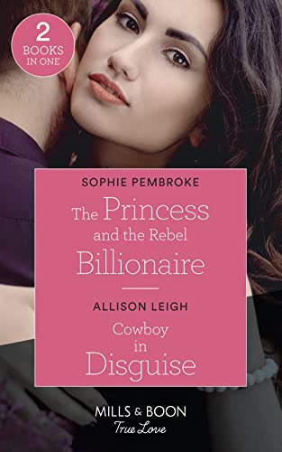 Stock image for The Princess And The Rebel Billionaire / Cowboy In Disguise: The Princess and the Rebel Billionaire / Cowboy in Disguise (The Fortunes of Texas: The Hotel Fortune) for sale by MusicMagpie