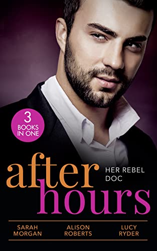 Stock image for After Hours: Her Rebel Doc: The Rebel Doctors Bride (recontract) / The Shy Nurses Rebel Doc / Resisting Her Commander Hero for sale by Greener Books