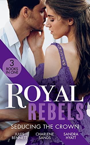 Stock image for Royal Rebels: Seducing The Crown: Behind Palace Doors (Hollywood Hills) / A Royal Temptation / Lessons in Seduction for sale by WorldofBooks
