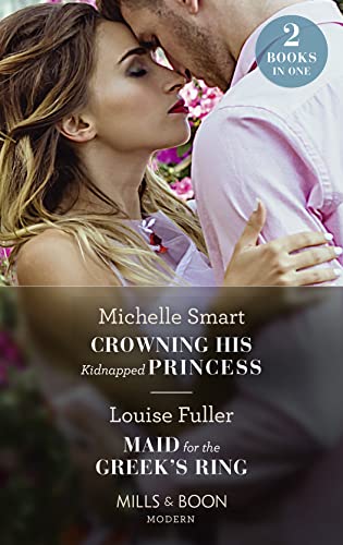 9780263300895: Crowning His Kidnapped Princess / Maid For The Greek's Ring: Crowning His Kidnapped Princess (Scandalous Royal Weddings) / Maid for the Greek's Ring
