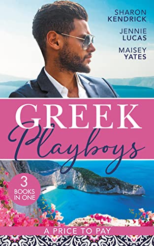 9780263303025: Greek Playboys: A Price To Pay: The Greek's Bought Bride (Penniless Brides for Billionaires) / The Consequence of His Vengeance / The Greek's Nine-Month Redemption
