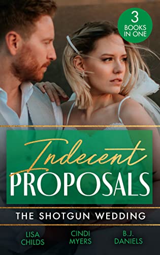 Stock image for Indecent Proposals: The Shotgun Wedding: Explosive Engagement (Shotgun Weddings) / Snowblind Justice / Wedding at Cardwell Ranch for sale by WorldofBooks