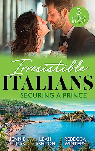 Stock image for Irresistible Italians: Securing A Prince: The Heir the Prince Secures (Secret Heirs & Scandalous Brides) / His Pregnant Christmas Princess / Whisked Away by Her Sicilian Boss for sale by Goldstone Books