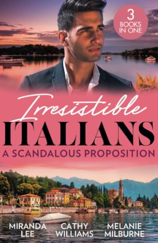 Stock image for Irresistible Italians: A Scandalous Proposition: The Billionaire's Ruthless Affair / Cipriani's Innocent Captive / Deserving of His Diamonds? for sale by Goldstone Books