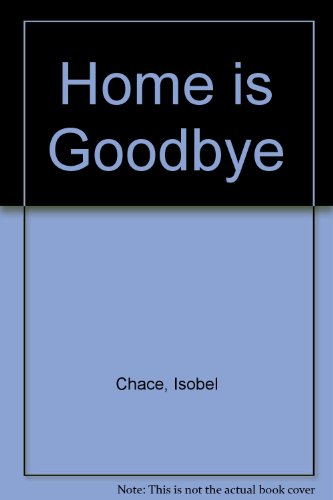 Home Is Goodbye (9780263712919) by Isobel Chace