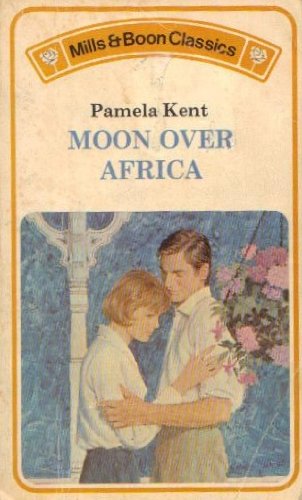 Moon Over Africa (Mills & Boon classics) (9780263721171) by Kent, Pamela