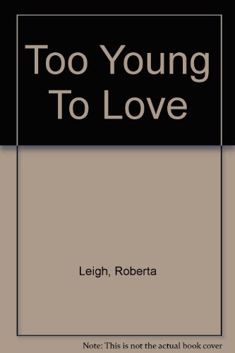 Too Young To Love (9780263723106) by Roberta Leigh