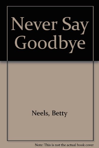 Never Say Goodbye (9780263743586) by Neels, Betty