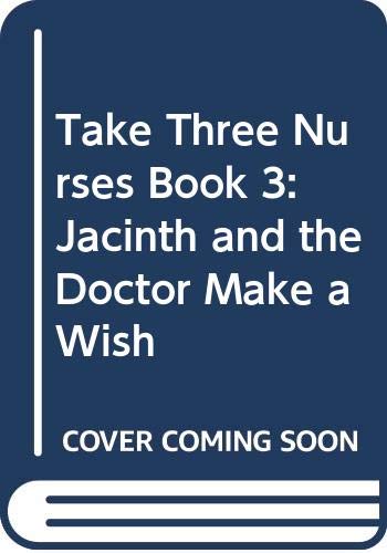 Stock image for Take Three Nurses Book 3: Jacinth and the Doctor Make a Wish for sale by Goldstone Books