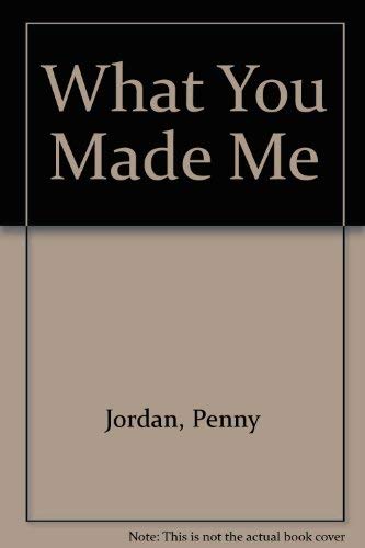 What You Made Me (9780263762143) by Penny Jordan
