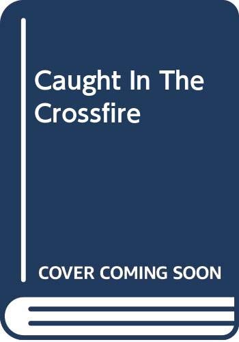 Stock image for Caught In The Crossfire for sale by WorldofBooks