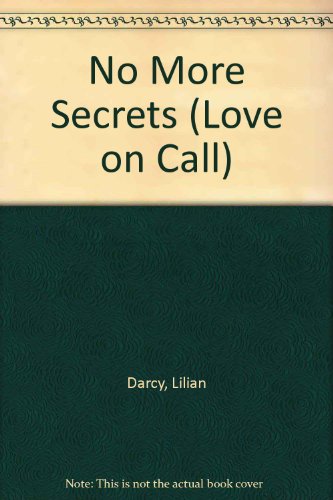 No More Secrets (Love on Call) (9780263784763) by Darcy, Lilian