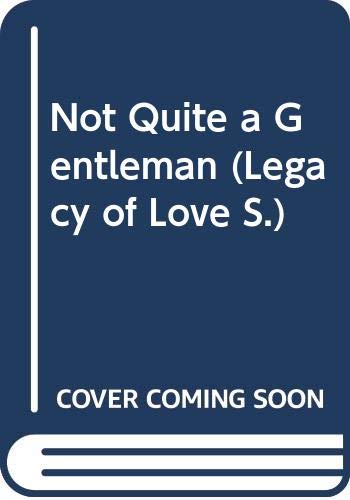 Beispielbild fr Not Quite a Gentleman (Legacy of Love) zum Verkauf von AwesomeBooks