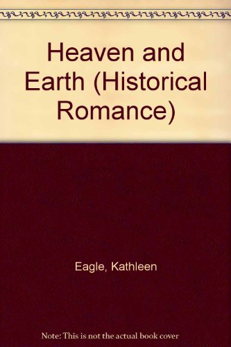 Heaven and Earth (Historical Romance) (9780263800050) by Kathleen Eagle