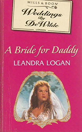 A Bride for Daddy (Weddings by DeWilde) (9780263800968) by Leandra Logan