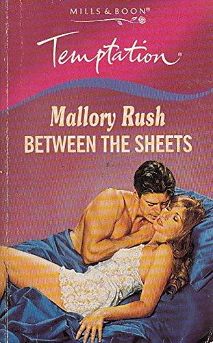 Between the Sheets (9780263803891) by Mallory Rush