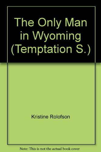 The Only Man in Wyoming (Temptation S.) (9780263806250) by Kristine Rolofson