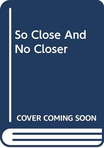 9780263808476: So Close and No Closer (Penny Jordan Collector's Editions)