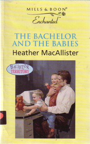 The Bachelor and the Babies (Enchanted S.) (9780263813098) by Heather MacAllister