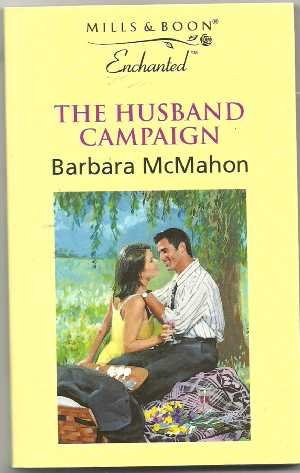 The Husband Campaign (Enchanted) (9780263818307) by Barbara McMahon