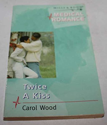 Twice a Kiss (Medical Romance) (9780263822380) by Wood, Carol