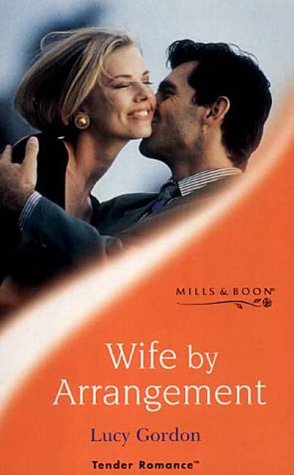 WIFE BY ARRANGEMENT (TENDER ROMANCE S.) (9780263825893) by Lucy Gordon