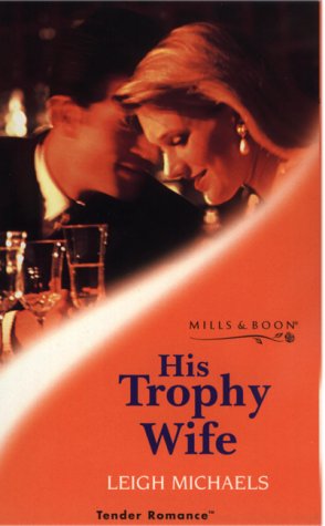 His Trophy Wife (9780263826043) by Leigh Michaels
