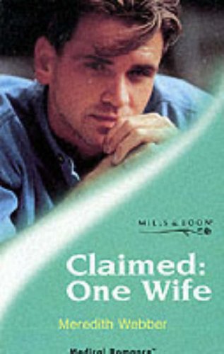 Claimed: One Wife (9780263826616) by Meredith Webber