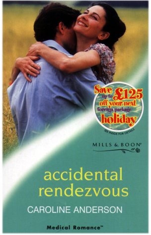 Accidental Rendezvous (Medical Romance: Audley Memorial Hospital) (9780263826852) by Anderson, Caroline