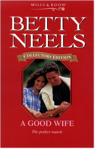 9780263828351: A Good Wife: 124 (Betty Neels Collector's Editions)