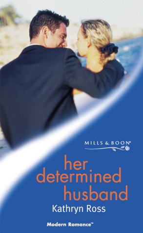 Her Determined Husband (Modern Romance) (9780263829181) by Kathryn Ross