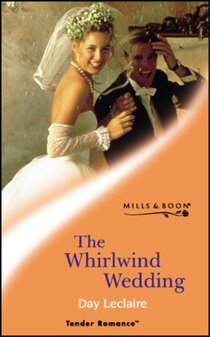 The Whirlwind Wedding (Tender Romance) (9780263830248) by Day Leclaire