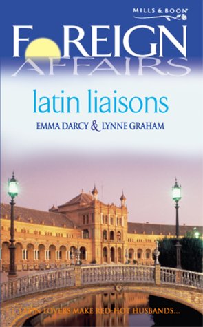 Latin Liaisons (Foreign Affairs) (9780263831887) by Darcy, Emma; Graham, Lynne