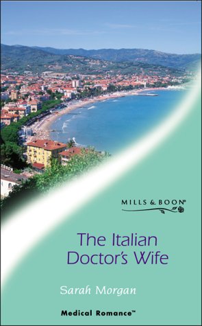 The Italian Doctor's Wife (Medical Romance) (9780263834703) by Sarah Morgan