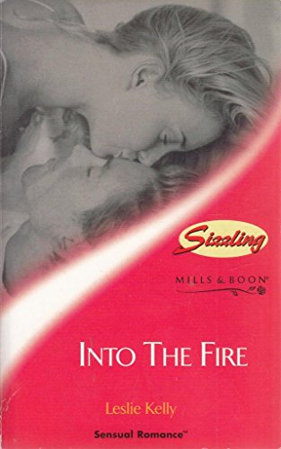 INTO THE FIRE (SENSUAL ROMANCE S.) (9780263835410) by Leslie Kelly