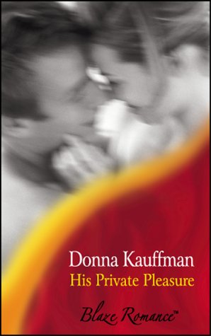 His Private Pleasure (Blaze) (9780263836042) by Donna Kauffman