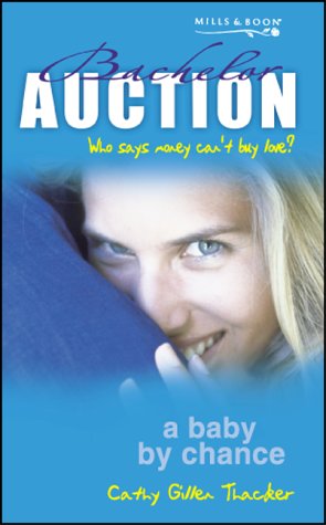 A Baby By Chance - Bachelor Auction (9780263836356) by Cathy Gillen Thacker