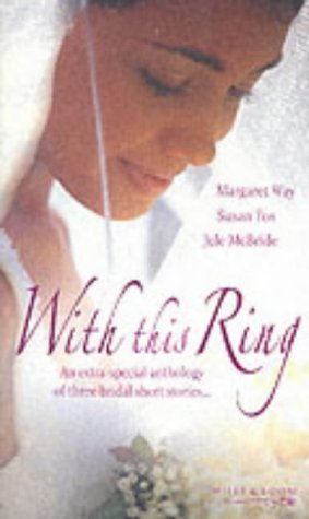 With This Ring (Mills and Boon Collection) (9780263836783) by Margaret Way; Susan Fox; Jule McBride