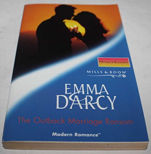 The Outback Marriage Ransom (Modern Romance) (9780263837285) by Emma Darcy