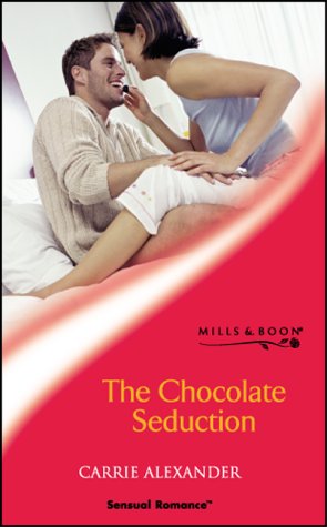 The Chocolate Seduction (Sensual Romance S.) (9780263839937) by Carrie Alexander