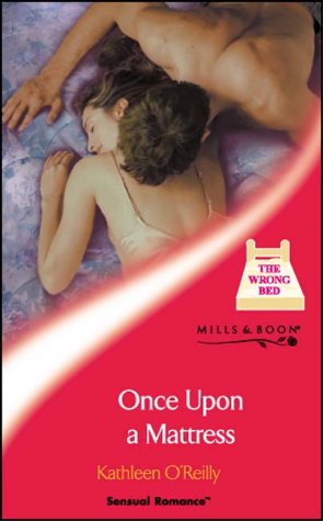 Once Upon A Mattress (Mills & Boon Sensual) (The Wrong Bed, Book 20) (9780263840049) by Kathleen O'Reilly